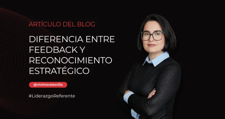 Imagen del artículo Diferencia entre Feedback y Reconocimiento Estratégico de Vivi Morales Villa, sobre el error que cometen los líderes al confundir ambas herramientas.