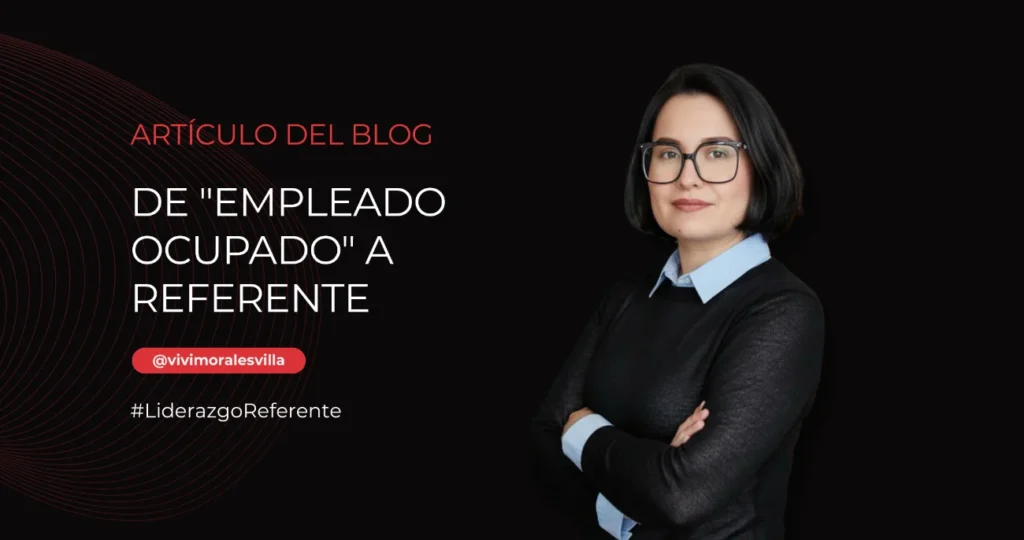 Vivi Morales Villa con los brazos cruzados junto al titulo del articulo De empleado ocupado a referente estrategico la hoja de ruta para trascender en la organizacion