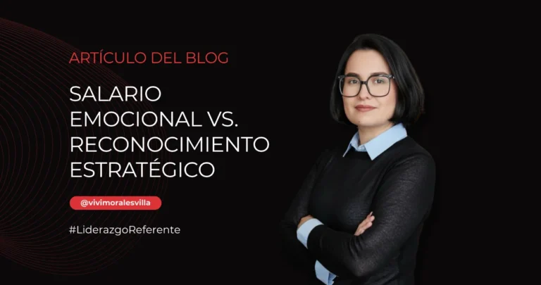 Imagen del artículo Salario Emocional vs. Reconocimiento Estratégico de Vivi Morales Villa, sobre por qué la felicidad corporativa no garantiza resultados ni retiene talento.